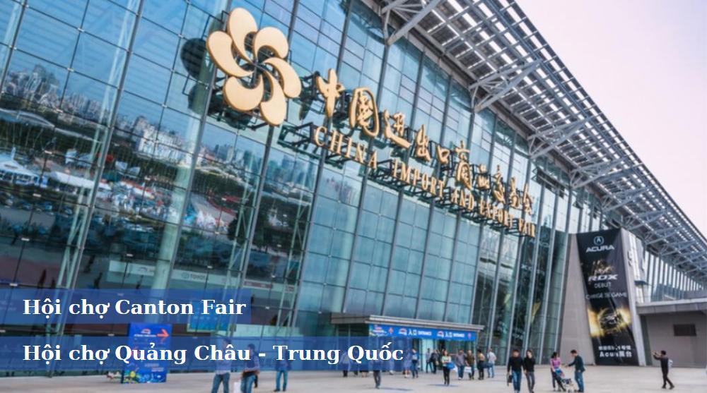 Hội chợ Canton Fair - Hội chợ Quảng Châu Trung Quốc